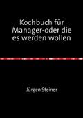 Kochbuch für Manager-oder die es werden wollen