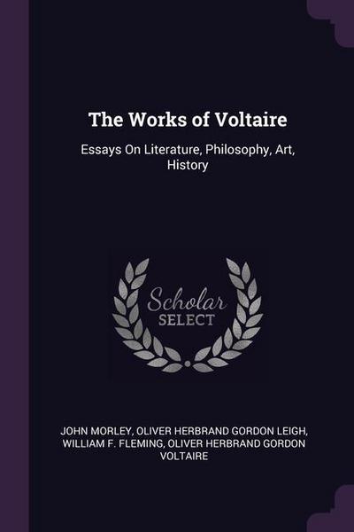 The Works of Voltaire: Essays On Literature, Philosophy, Art, History