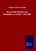 Neue Briefe Wilhelm von Humboldts an Schiller 1796-1803