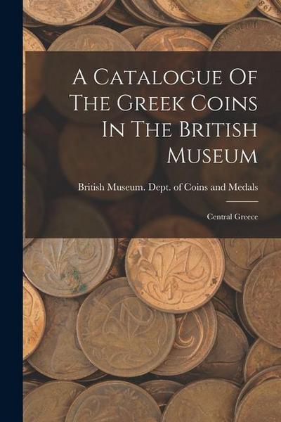A Catalogue Of The Greek Coins In The British Museum: Central Greece