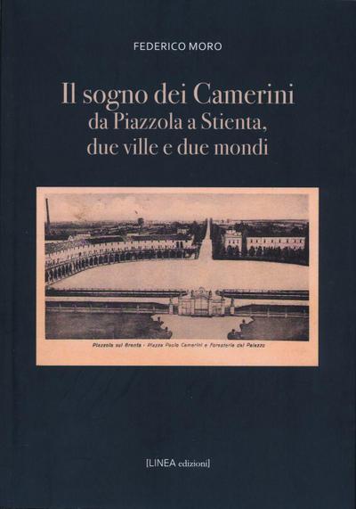 Il sogno dei Camerini. Da Piazzola a Stientia due ville e due mondi