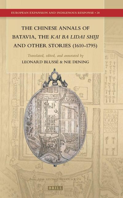 The Chinese Annals of Batavia, the Kai Ba Lidai Shiji and Other Stories (1610-1795)
