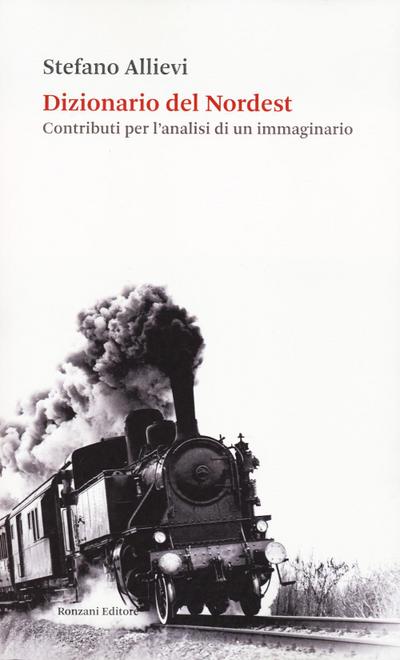 Dizionario del Nordest. Contributi per l’analisi di un immaginario