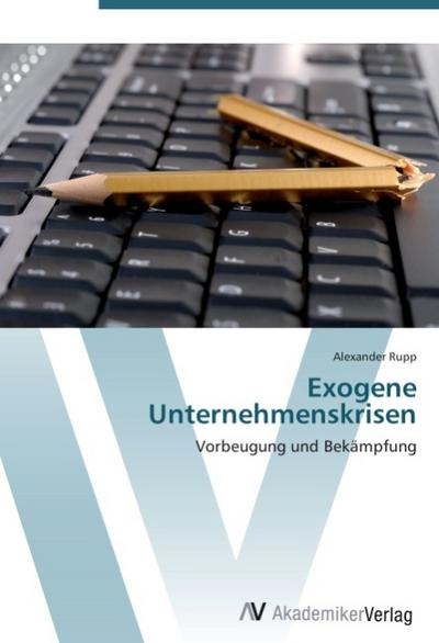 Exogene Unternehmenskrisen - Alexander Rupp