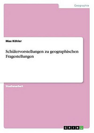 Schülervorstellungen zu geographischen Fragestellungen