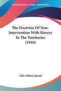 The Doctrine Of Non-Intervention With Slavery In The Territories (1910)