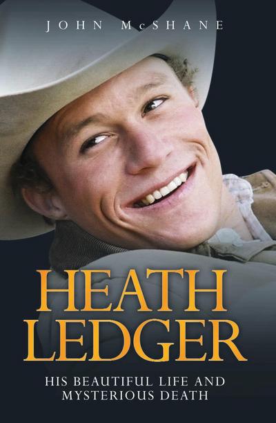 Heath Ledger - His Beautiful Life and Mysterious Death