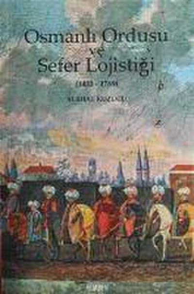 Osmanli Imparatorlugu ve Sefer Lojistigi