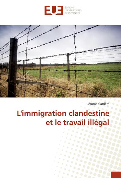 L’immigration clandestine et le travail illégal