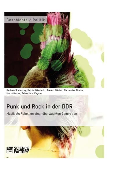 Punk und Rock in der DDR. Musik als Rebellion einer überwachten Generation