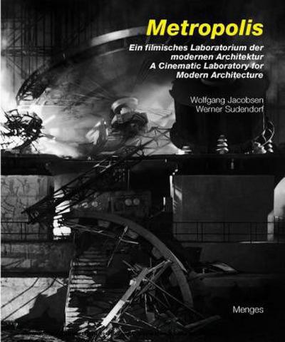 Metropolis. Metropolis, A Cinematic Laboratory for Modern Architecture - Werner Sudendorf