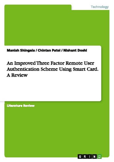 An Improved Three Factor Remote User Authentication Scheme Using Smart Card. A Review