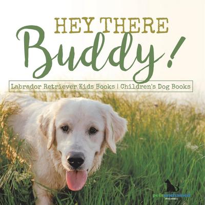 Hey There Buddy! | Labrador Retriever Kids Books | Children’s Dog Books