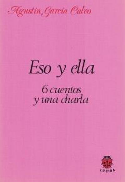 Eso y ella : 6 cuentos y una charla