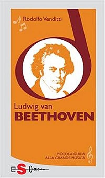 Piccola guida alla grande musica - Ludwig van Beethoven