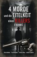 4 Morde und die Eitelkeit eines Killers: 4 Krimis