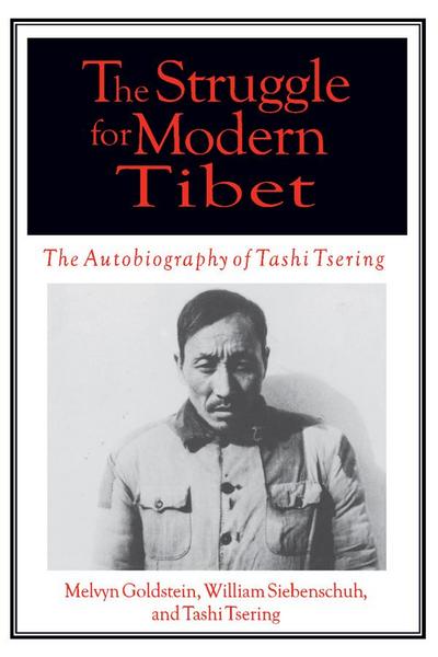 The Struggle for Modern Tibet: The Autobiography of Tashi Tsering