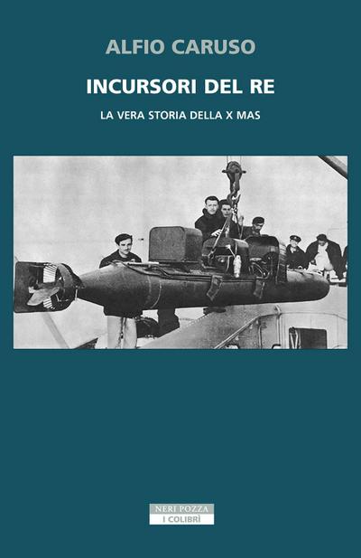 Incursori del re. La vera storia della X MAS