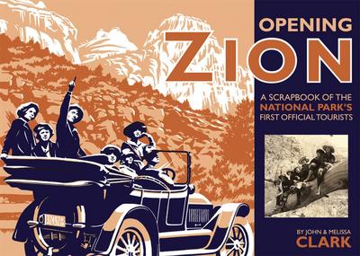 Opening Zion: A Scrapbook of the National Park’s First Official Tourists