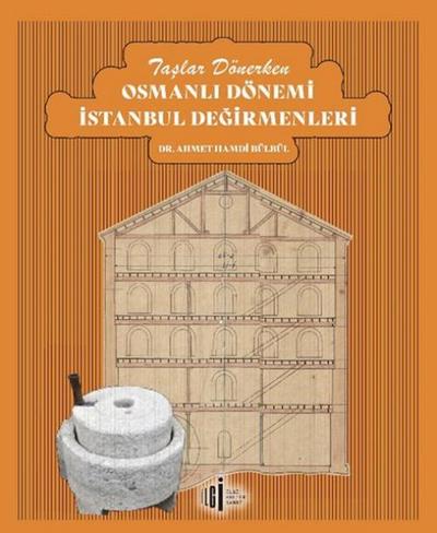 Taslar Dönerken Osmanli Dönemi Istanbul Degirmenleri