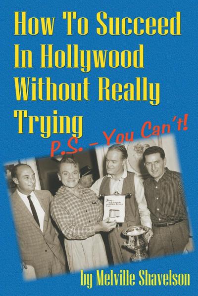 How to Succeed in Hollywood Without Really Trying P.S. - You Can’t