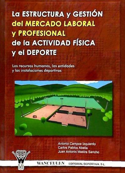La estructura y gestión del mercado laboral y profesional de la actividad física y el deporte : los recursos humanos, las entidades y las instalaciones deportivas