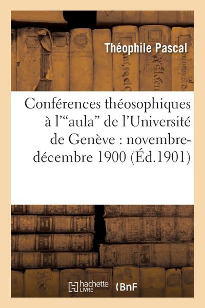 Conférences Théosophiques À l’Aula de l’Université de Genève: Novembre-Décembre 1900