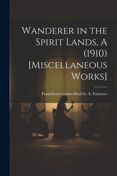 Wanderer in the Spirit Lands, A (1910) [Miscellaneous Works]