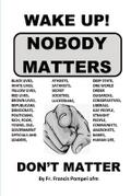 WAKE UP! NOBODY MATTERS