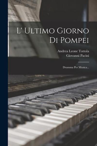 L’ Ultimo Giorno Di Pompei: Dramma Per Musica...