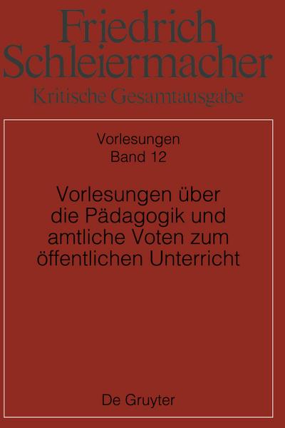 Kritische Gesamtausgabe, Band 12, Vorlesungen über die Pädagogik und amtliche Voten zum öffentlichen Unterricht