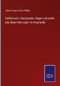 Volksbrauch, Aberglauben, Sagen und andre alte Ueb