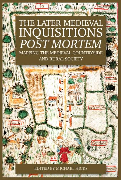 The Later Medieval Inquisitions <I>Post Mortem</I>