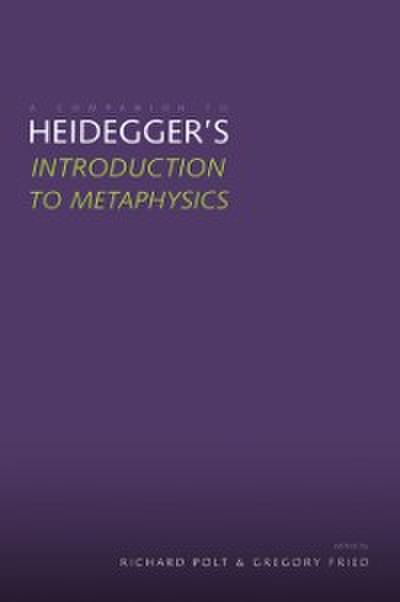 Companion to Heidegger&#39;s &quot;Introduction to Metaphysics&quot;