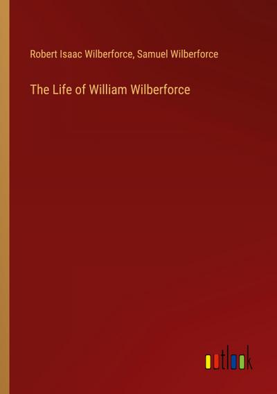 The Life of William Wilberforce