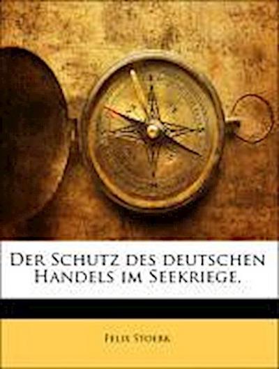Stoerk, F: Schutz des deutschen Handels im Seekriege.