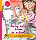 Baby Lulu kann es schon! Das Kindersachbuch zum Thema natürliche Säuglingspflege und windelfreies Baby