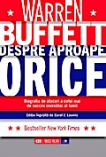 Warren Buffett despre aproape orice. Biografia de afaceri a celui mai de succes investitor al lumii