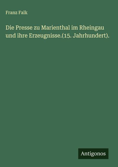 Die Presse zu Marienthal im Rheingau und ihre Erzeugnisse.(15. Jahrhundert).
