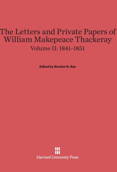 The Letters and Private Papers of William Makepeace Thackeray, Volume II, (1841-1851)