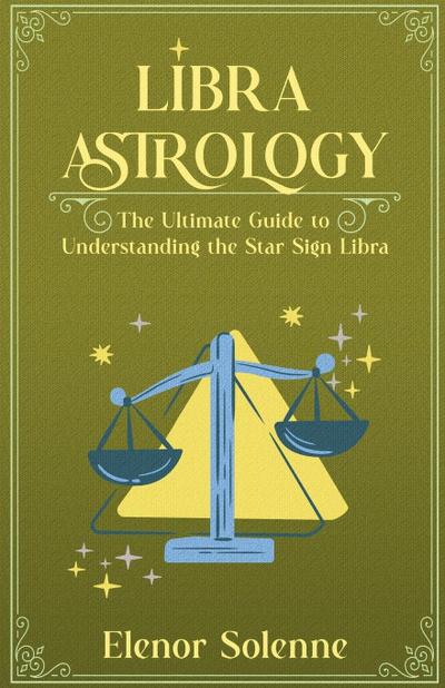 Solenne, E: Libra Astrology The Ultimate Guide to Understand