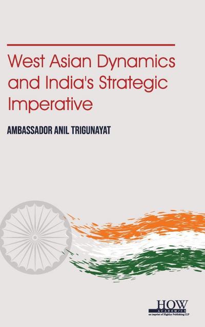 West Asian Dynamics and India’s Strategic Imperative