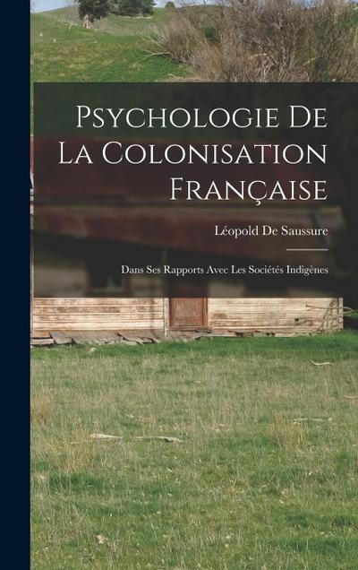 Psychologie De La Colonisation Française: Dans Ses Rapports Avec Les Sociétés Indigènes