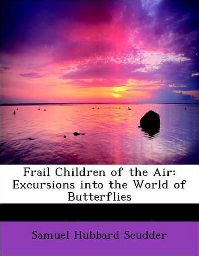 Scudder, S: Frail Children of the Air: Excursions into the W