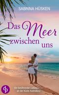 Das Meer zwischen uns | Ein sehnsuchtsvoller Liebesroman voller Küste, Meer und Romantik