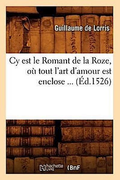 Cy Est Le Romant de la Roze, Où Tout l’Art d’Amour Est Enclose (Éd.1526)