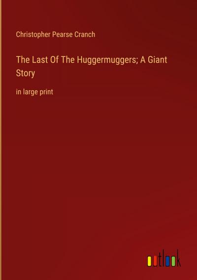 The Last Of The Huggermuggers; A Giant Story