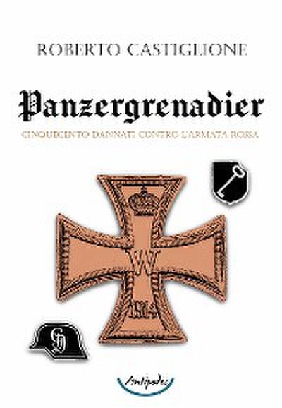 Panzergrenadier. Cinquecento dannati contro l’Armata Rossa