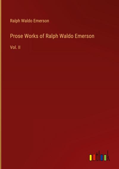 Prose Works of Ralph Waldo Emerson