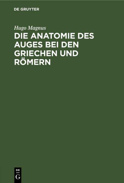 Die Anatomie des Auges bei den Griechen und Römern